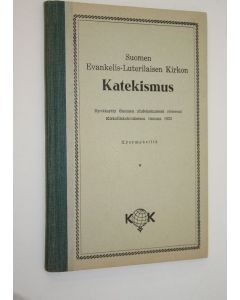 käytetty kirja Suomen evankelis-luterilaisen kirkon katekismus : hyväksytty Suomen yhdeksännessä yleisessä kirkolliskokouksessa vuonna 1923 : kysymyksillä