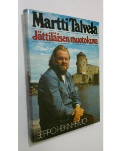 Kirjailijan Seppo Heikinheimo käytetty kirja Martti Talvela : jättiläisen muotokuva