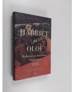 Kirjailijan Martti Backman käytetty kirja Harriet ja Olof : rakkaus ja kuolema Viipurissa 1918