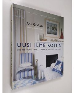 Kirjailijan Ann Grafton käytetty kirja Uusi ilme kotiin : luo persoonallinen tyyli värein, muodoin, tekstiilein