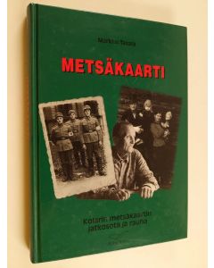 Kirjailijan Markku Tasala käytetty kirja Metsäkaarti : Kolarin metsäkaartin jatkosota ja rauha