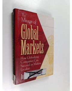 Kirjailijan David Arnold käytetty kirja The mirage of global markets : how globalizing companies can succeed as markets localize