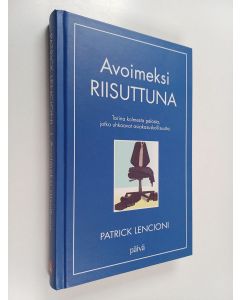 Kirjailijan Patrick Lencioni käytetty kirja Avoimeksi riisuttuna : tarina kolmesta pelosta, jotka uhkaavat asiakasuskollisuutta (ERINOMAINEN)