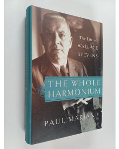 Kirjailijan Paul L. Mariani käytetty kirja The whole harmonium : the life of Wallace Stevens