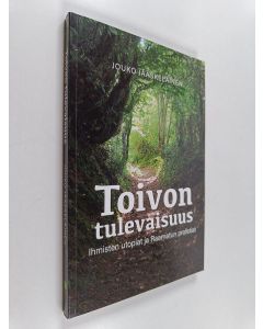 Kirjailijan Jouko Jääskeläinen käytetty kirja Toivon tulevaisuus : ihmisten utopiat ja Raamatun profetiat