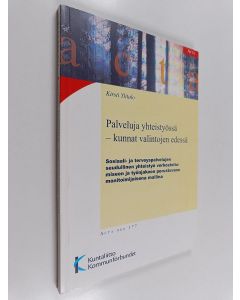 Kirjailijan Kirsti Ylitalo-Katajisto käytetty kirja Palveluja yhteistyössä - kunnat valintojen edessä : sosiaali- ja terveyspalvelujen seudullinen yhteistyö verkostoitumiseen ja työnjakoon perustuvana monitoimijaisena mallina : tapaustutkimus Oulunkaaren 