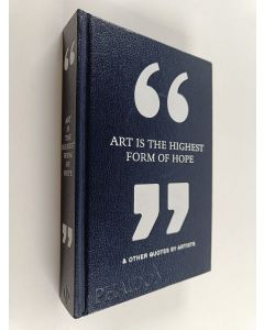 Kirjailijan Phaidon Editors käytetty kirja Art Is the Highest Form of Hope & Other Quotes by Artists