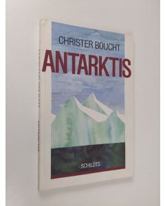 Kirjailijan Christer Boucht käytetty kirja Antarktis : ögonblicksbilder från kontinenten kring sydpolen