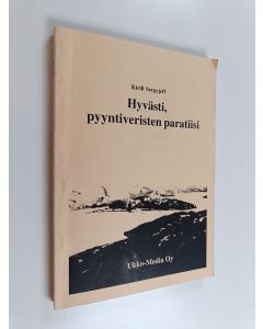 Kirjailijan Kirill Sergejeff käytetty kirja Hyvästi pyyntiveristen paratiisi