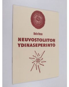 Kirjailijan Unto Vesa käytetty teos Neuvostoliiton ydinaseperintö
