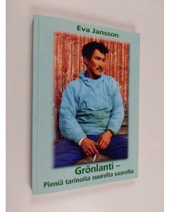 Kirjailijan Eva Jansson käytetty kirja Grönlanti : pieniä tarinoita suurelta saarelta