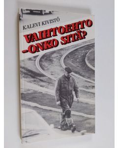Kirjailijan Kalevi Kivistö käytetty kirja Vaihtoehto -onko sitä : puheita vaalikiertueelta
