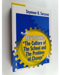 Kirjailijan Seymour B. Sarason käytetty kirja Revisiting "The culture of the school and the problem of change