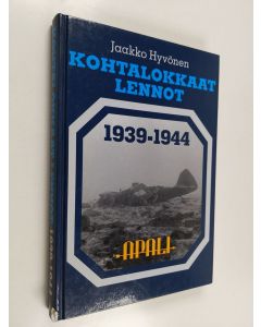 Kirjailijan Jaakko Hyvönen käytetty kirja Kohtalokkaat lennot 1939-1944 : ilmavoimiemme lentotoiminnassa surmansa saaneet, kadonneet, sotavankeuteen joutuneet sekä laskuvarjolla pelastuneet
