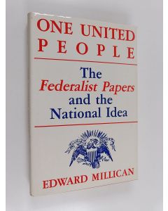 Kirjailijan Edward Millican käytetty kirja One United People - The Federalist Papers and the National Idea