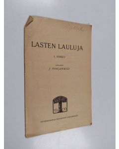 Kirjailijan J. Pohjanmies käytetty teos Lasten lauluja : 1 vihko