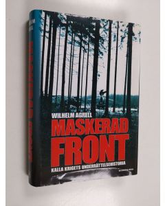 Kirjailijan Wilhelm Agrell käytetty kirja Maskerad front : Kalla krigets underättelsehistoria