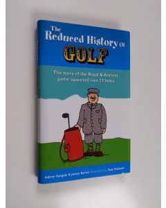 Kirjailijan Justyn Barnes & Aubrey Ganguly käytetty kirja The Reduced History of Golf - The Story of the Royal & Ancient Game Squeezed Into 72 Holes