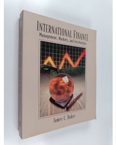 Kirjailijan James C. Baker käytetty kirja International finance : management, markets and institutions