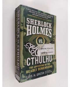 Kirjailijan Lois H. Gresh käytetty kirja Sherlock Holmes vs. Cthulhu : the adventure of the deadly dimensions