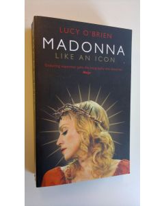 Kirjailijan Lucy O'Brien käytetty kirja Madonna : Like an icon