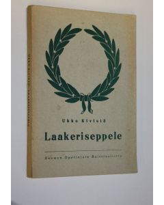 Kirjailijan Ukko Kivistö käytetty kirja Laakeriseppele : kertomus vuosisatamme keskivaiheilta