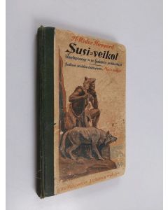 Kirjailijan H. Rider Haggard käytetty kirja Susi-veikot : Umslopogaas'in Galaz'in seikkailuja : kertomus zulukaffereista