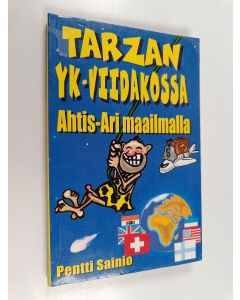 Kirjailijan Pentti Sainio käytetty kirja Tarzan YK-viidakossa : Ahtis-Ari maailmalla