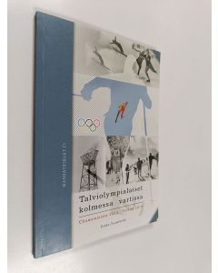 Kirjailijan Pekka Tuomikoski käytetty kirja Talviolympialaiset kolmessa vartissa : Chamonixista 1924 - Sotsiin 2014