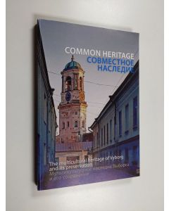 Tekijän Netta Böök  käytetty kirja Common heritage : the multicultural heritage of Vyborg and its preservation : proceedings of the international seminar 13.-14.2.2014 at the Alvar Aalto Library Vyborg = Sovmestnoe nasledie : mul'tikul'turnoe nasledie Vyb