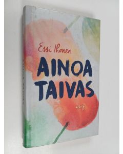Kirjailijan Essi Ihonen käytetty kirja Ainoa taivas