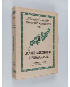 Kirjailijan Santeri Alkio käytetty kirja Kootut teokset 8 : Jaakko Jaakonpoika ; Tienhaarassa