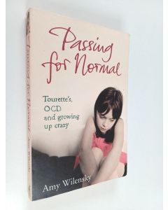 Kirjailijan Amy Wilensky käytetty kirja Passing for Normal : Tourette's, OCD and Growing Up Crazy