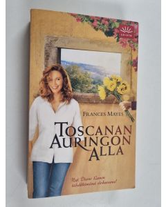 Kirjailijan Frances Mayes käytetty kirja Toscanan auringon alla