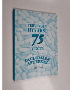 Kirjailijan Olavi Hovi käytetty kirja Terveyden hyväksi 75 vuotta : Taulumäen apteekki 1929-2004
