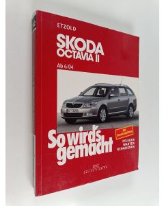 Kirjailijan Hans-Rüdiger Etzold käytetty kirja So wird's gemacht : pflegen - warten - repaieren, Band 142 : Skoda Octavia II : Limousine/Combi