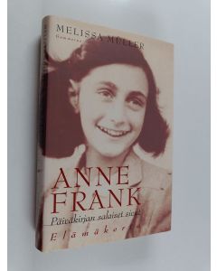 Kirjailijan Melissa Muller käytetty kirja Anne Frank : Päiväkirjan salaiset sivut - elämäkerta