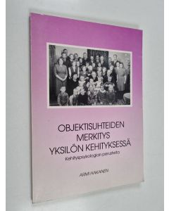 Kirjailijan Armi Hakanen käytetty kirja Objektisuhteiden merkitys yksilön kehityksessä : kehityspsykologian perusteita