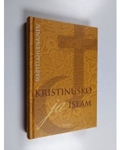Kirjailijan Martti Ahvenainen käytetty kirja Kristinusko ja islam