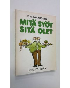 Kirjailijan Eini Laakkonen käytetty kirja Mitä syöt, sitä olet : ravinto-opin perusteet ja niiden päivittäinen soveltaminen käytäntöön
