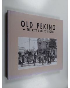 Kirjailijan Fang Qi & Jiran Qi käytetty kirja Old Peking - The City and Its People