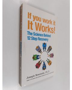 Kirjailijan Joseph Nowinski käytetty kirja If You Work It, It Works! : The Science Behind 12 Step Recovery