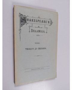 Kirjailijan William Shakespeare käytetty kirja Troilus ja Cressida (lukematon)