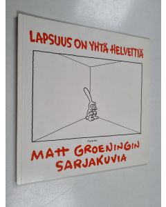 Kirjailijan Matt Groening käytetty kirja Lapsuus on yhtä helvettiä : Matt Groeningin sarjakuvia