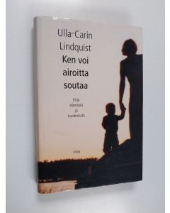 Kirjailijan Ulla-Carin Lindquist käytetty kirja Ken voi airoitta soutaa : kirja elämästä ja kuolemasta