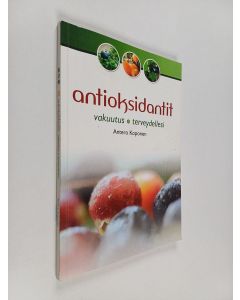 Kirjailijan Antero Koponen käytetty kirja Antioksidantit : vakuutus terveydellesi