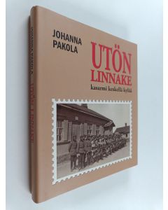 Kirjailijan Johanna Pakola käytetty kirja Utön linnake : kasarmi keskellä kylää