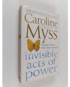Kirjailijan Caroline M. Myss käytetty kirja Invisible Acts of Power