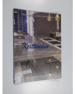 käytetty teos Keittiöiden siivous- ja hygieniaopas : ruoanvalmistus- ja tarjoilutilat