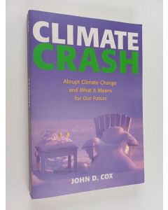 Kirjailijan John D. Cox käytetty kirja Climate Crash - Abrupt Climate Change and what it Means for Our Future